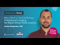 New Views in Spatial Biology Multiplexed Imaging for Rapid Whole Slide Analysis