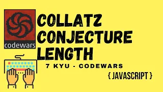Collatz Conjecture Length 7 kyu codewars javascript