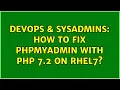 DevOps SysAdmins How to fix phpMyAdmin with PHP 7 2 on RHEL7