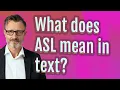 What does ASL mean in text