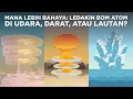 Download Lagu Mana Lebih Bahaya: Ledakin Bom Atom di Darat, Laut, atau Udara?