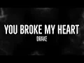 You Broke My Heart - Drake (Lyrics)
