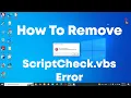 How to remove ScriptCheck vbs or maintenance vbs error messages