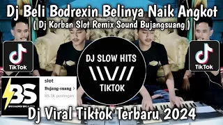 dj korban slot remix beli bodrexin belinya naik angkot viral tiktok terbaru 2024