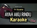 Download Lagu TRI SUAKA AYAH AKU RINDU KARAOKE NADA COWOK