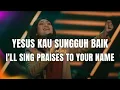 Download Lagu Yesus Kau Sungguh Baik medley Ku Muliakan NamaMu/ I Sing Praises To Your Name - GMS Live-Ezra Lewina