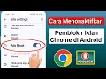 Nonaktifkan Pemblokir Iklan di Google Chrome - Metode Baru 2025 |