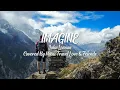 Download Lagu John Lennon - Imagine | Music Travel Love \u0026 Friends Cover (Lyrics)