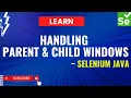 Selenium Java Handling Parent and Child Windows