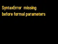 How to fix SyntaxError Missing formal parameter
