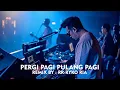 Download Lagu PERGI PAGI PULANG PAGI - ARMADA BAND [ REMIX BY RR - RYCKO RIA ]