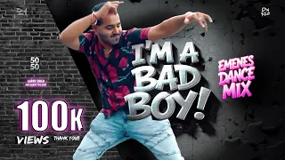 I'm A Bad Boy | 50-50 | EMENES Dance Mix | Garry Singh aka Garry The G.O.A.T