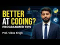 How To Get Better At Coding Tips To Become A Good Programmer In Hindi By Vikas Singh