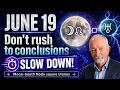 June 19 the Moon may trigger an emotional need to give up some our good habits that we ll regret