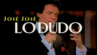 José José - LO DUDO (Video/Letra) Llorando de alegría y no de miedo