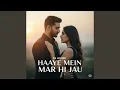 Lagu Haaye Mein Mar Hi Jau