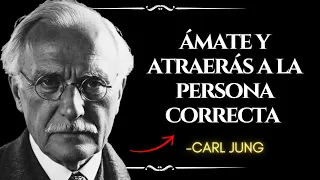 Cuando te AMAS lo suficiente, atraes a quien corresponde ese valor – CARL JUNG