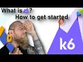 What is K6 How to get started with k6