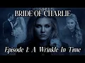 Bride Of Charlie A Wrinkle In Time Episode 1