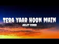Arijit Singh - Tera Yaar Hoon Main