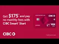 Get 175 and pay no monthly fees with CIBC Smart Start