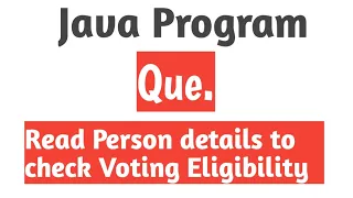 Java Program - Read Persons Details To Check Voting Eligibility