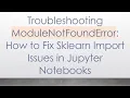 Troubleshooting ModuleNotFoundError How to Fix Sklearn Import Issues in Jupyter Notebooks