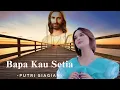 Download Lagu Putri Siagian - Bapa Kau Setia (lirik lagu)