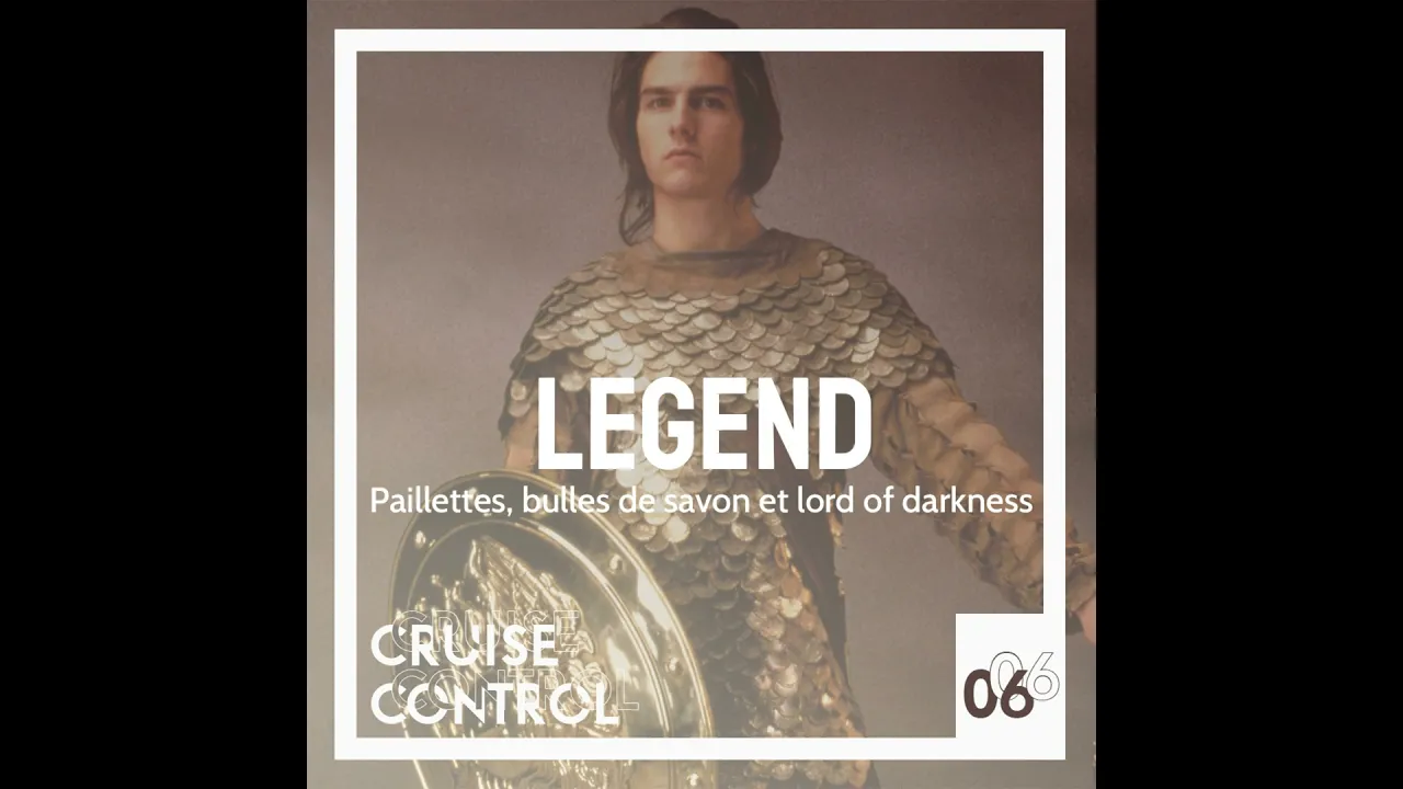 06 Legend - Paillettes, bulles de savon et lord of darkness