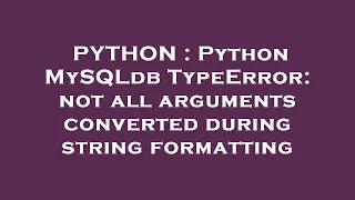 PYTHON Python MySQLdb TypeError not all arguments converted during string formatting