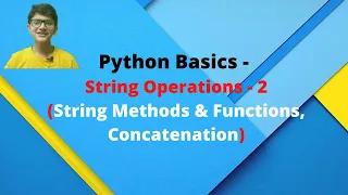 PYTHON BASICS String Operations Part-2 String - Methods Functions Concatenation