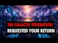 CHOSEN ONE, The Galactic Federation Requested Your Return 🌌📨