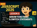 Arrow Functions Switch Statements in JS JavaScript Course 2025 Lesson 6