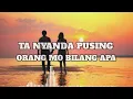 Download Lagu TA NYANDA PUSING ORANG MO BILANG APA