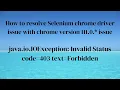Selenium chrome browser 111 0 issue Invalid Status code 403 text Forbidden