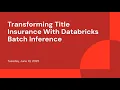 Transforming Title Insurance With Databricks Batch Inference