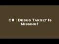 C Debug Target Is Missing