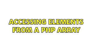 Accessing elements from a PHP array