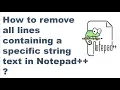 How to remove all lines containing a specific string text in Notepad Notepad tips and tricks