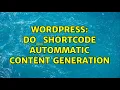 Wordpress do - shortcode autommatic content generation 2 Solutions