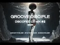 Groove Disciples Discofied DJ Mix #02 | Groovy House | Funky House | Disco House