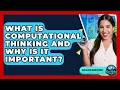 What Is Computational Thinking And Why Is It Important - Gen Alpha Adventures