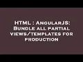 HTML AngularJS Bundle all partial for production