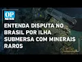 Download Lagu Entenda disputa no Brasil por ilha submersa com minerais raros l O POVO News