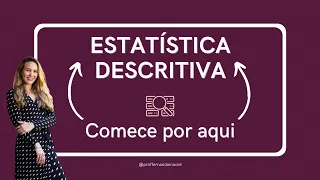 Primeiro passo para qualquer Estatística Aplicada: Estatística Descritiva