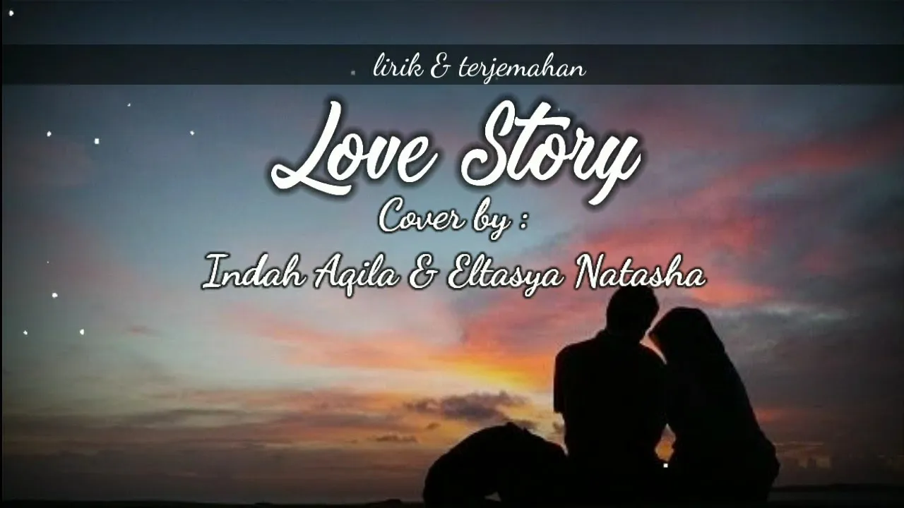 LOVE STORY - (Cover) by Eltasya Natasha ft. Indah Aqilla || Lyric dan terjemahan LOVE STORY - (Cover) by Eltasya Natasha ft. Indah Aqilla || Lyric dan terjemahan