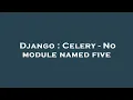 Django Celery - No module named five