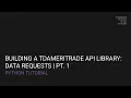 Building a TD Ameritrade API Client Library in Python Data Requests Pt 1