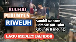 Download Buleud versi Bajidor Medley Purunyus Ke lagu Riweuh || Sambil Melihat Pembuatan Tahu Cibuntu Bandung MP3