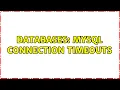 Databases MySQL connection timeouts 2 Solutions
